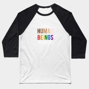 We are all human beings, colors may vary Baseball T-Shirt